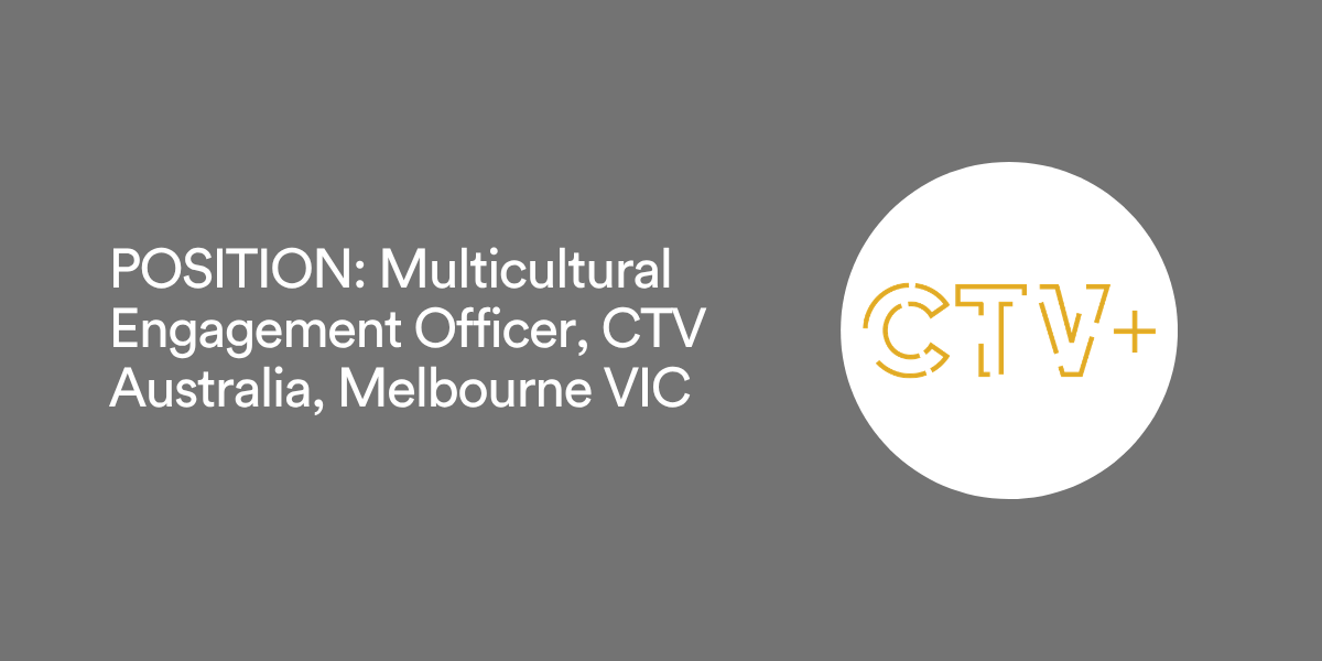 POSITION: Multicultural Engagement Officer, CTV Australia, Melbourne VIC